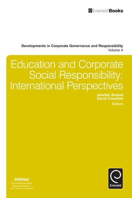 Education and Corporate Social Responsibility: International Perspectives by Ahmad, Jamilah