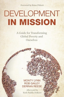 Development in Mission: A Guide for Transforming Global Poverty and Ourselves by Lynn, Monty
