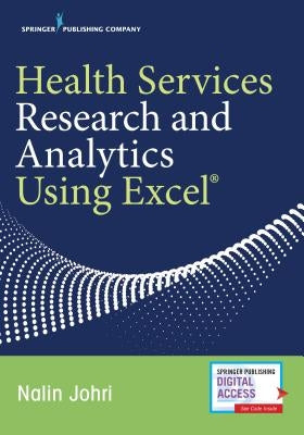Health Services Research and Analytics Using Excel by Johri, Nalin