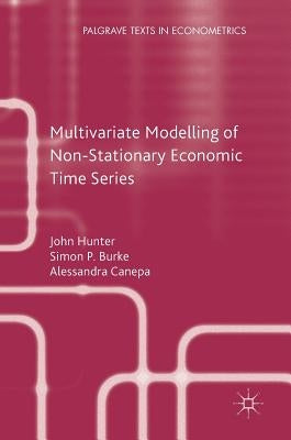 Multivariate Modelling of Non-Stationary Economic Time Series by Hunter, John