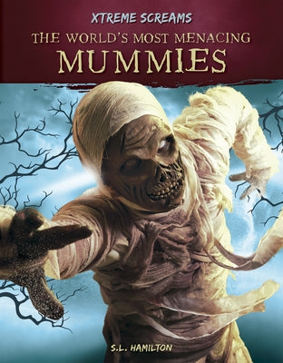 The World's Most Menacing Mummies by Hamilton, S. L.