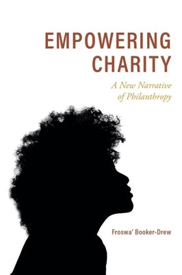 Empowering Charity: A New Narrative of Philanthropy by Booker-Drew, Froswa'