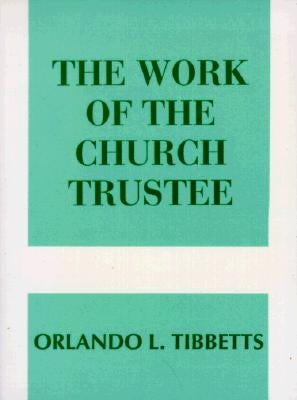 Work of the Church Trustee by Tibbetts, Orlando L.