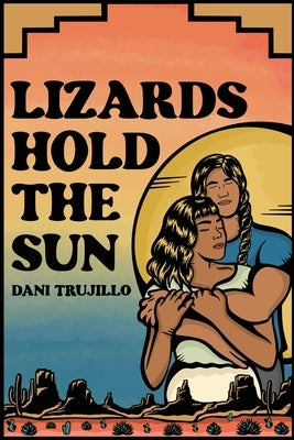 Lizards Hold the Sun by Trujillo, Dani