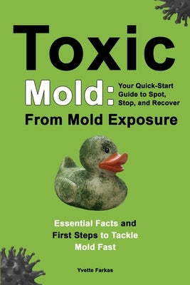 Toxic Mold: Essential Health Solutions, Home Safety Tips & Practical Recovery Tools for Families (Ages 18+) by Farkas, Yvette