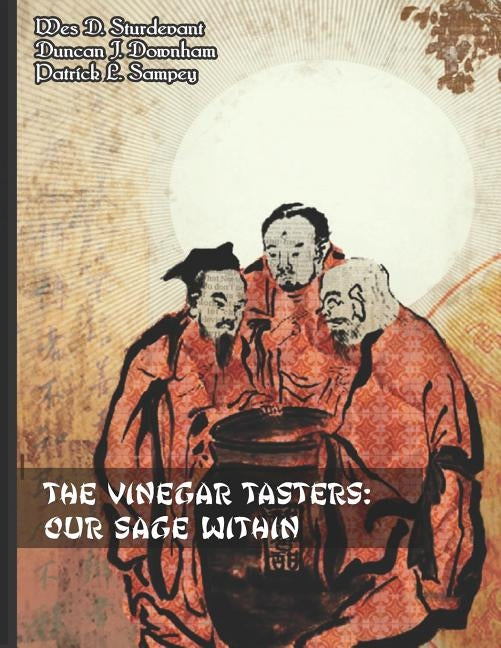 The Vinegar Tasters: Our Sage Within by Sampey, Patrick L.