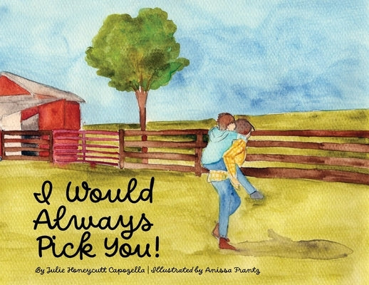 I Would Always Pick You! by Capozella, Julie Honeycutt