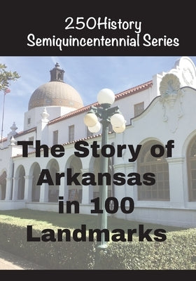 The Story of Arkansas in 100 Landmarks by Gelbert, Doug