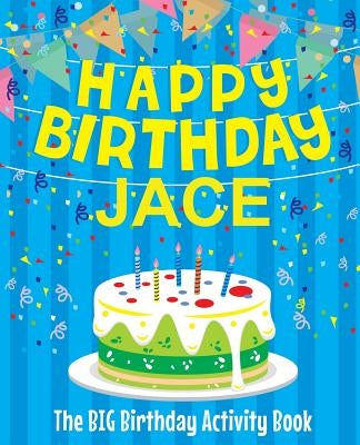 Happy Birthday Jace - The Big Birthday Activity Book: (Personalized Children's Activity Book) by Birthdaydr