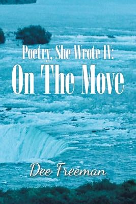 Poetry, She Wrote Iv: on the Move by Freeman, Dee