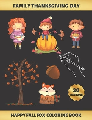 Family Thanksgiving Day, Happy Fall Fox Coloring Book: FOR KIDS (4-9 YEARS OF AGE) - Children's Activity Books - BONUS HANGMAN + MAZE - Creative Gift by Colors, Inspired