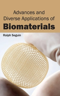 Advances and Diverse Applications of Biomaterials by Seguin, Ralph