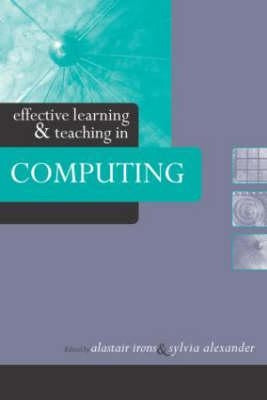 Effective Learning and Teaching in Computing by Alexander, Sylvia