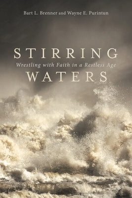 Stirring Waters: Wrestling with Faith in a Restless Age by Brenner, Bart L.