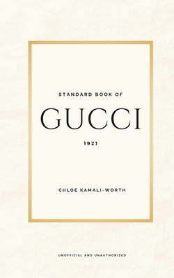 Standard Book of Gucci (english version): Journey into the Heart of Luxury and Innovation by Kamali-Worth, Chlo?