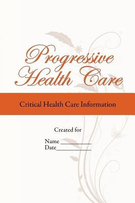 Progressive Health Care: Critical Health Care Information by Duram Lmsw, Mary