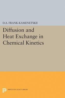 Diffusion and Heat Exchange in Chemical Kinetics by Frank-Kamenetskii, David Albertovich