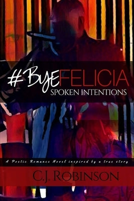 #ByeFelicia: Spoken Intentions by Robinson, C. J.
