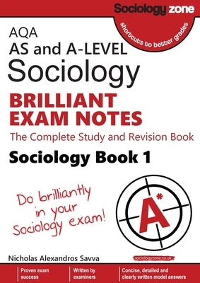 AQA AS and A-level Sociology BRILLIANT EXAM NOTES (Book 1): The Complete Study and Revision Book by Savva, Nicholas