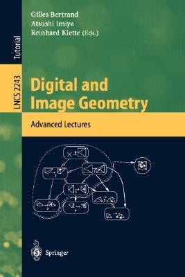 Digital and Image Geometry: Advanced Lectures by Bertrand, Gilles