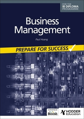 Business Management for the IB Diploma: Prepare for Success: Hodder Education Group by Hoang, Paul