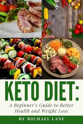 Keto Diet: A Beginner's Guide to Better Health and Weight Loss by Lane, Michael