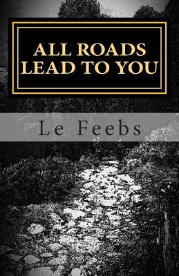 All Roads Lead To You: Not Another Bloody Self-Help by Feebs, Le