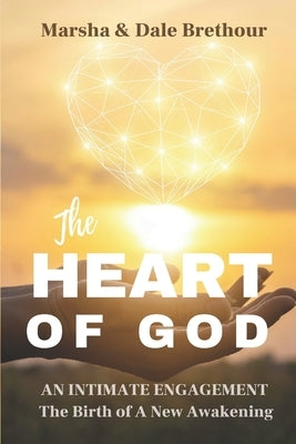 Heart of God: Intimate Engagements - The Birth Of a New Awakening by Brethour, Marsha And Dale