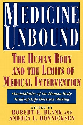 Medicine Unbound: The Human Body and the Limits of Medical Intervention: Emerging Issues in Biomedical Policy by Blank, Robert H.