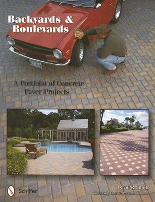 Backyards and Boulevards: A Portfolio of Concrete Paver Projects by Smith, David R.