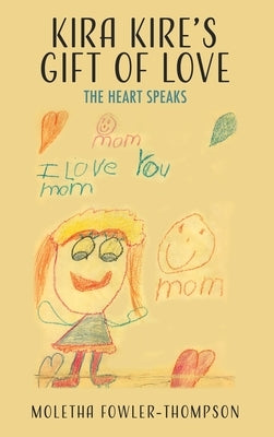 Kira Kire's Gift of Love: The Heart Speaks by Fowler-Thompson, Moletha