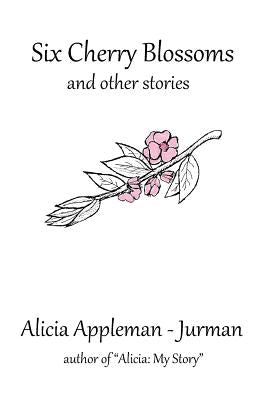 Six Cherry Blossoms: And Other Stories by Appleman-Jurman, Alicia