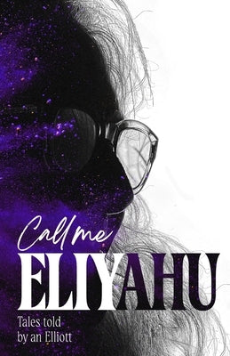 Call me Eliyahu: Tales Told by an Elliott by Isenberg, Elliott