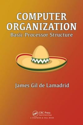 Computer Organization: Basic Processor Structure by Gil de Lamadrid, James