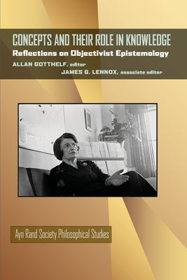 Concepts and Their Role in Knowledge: Reflections on Objectivist Epistemology by Gotthelf, Allan