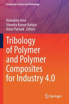 Tribology of Polymer and Polymer Composites for Industry 4.0 by Jena, Hemalata