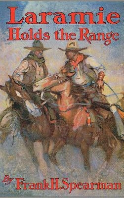 Laramie Holds the Range by Spearman, Frank H.