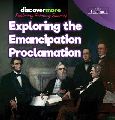 Exploring the Emancipation Proclamation by Schmidtt, Sarah