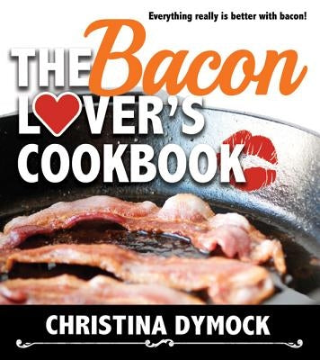 The Bacon Lover's Cookbook by Dymock, Christina
