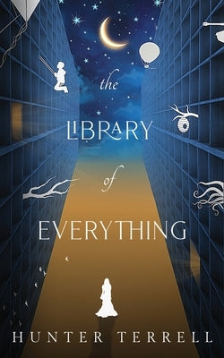The Library of Everything by Terrell, Hunter