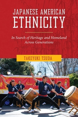 Japanese American Ethnicity: In Search of Heritage and Homeland Across Generations by Tsuda, Takeyuki