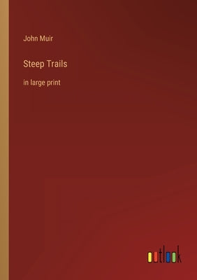 Steep Trails: in large print by Muir, John