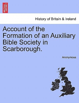 Account of the Formation of an Auxiliary Bible Society in Scarborough. by Anonymous