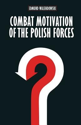 Combat Motivation of the Polish Forces by Walendowski, Edmund