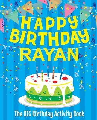 Happy Birthday Rayan - The Big Birthday Activity Book: Personalized Children's Activity Book by Birthdaydr