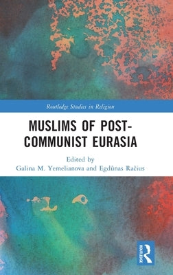 Muslims of Post-Communist Eurasia by Račius, Egdūnas