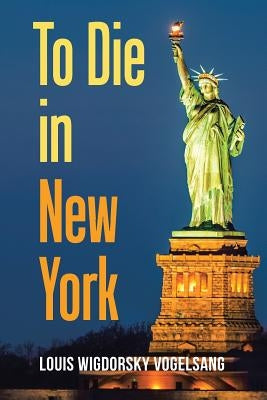 To Die in New York by Vogelsang, Louis Wigdorsky