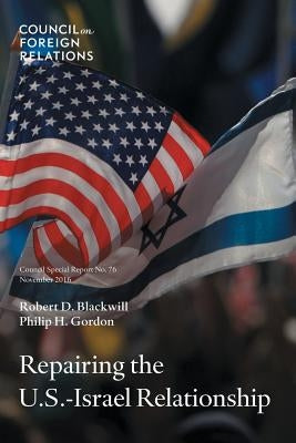 Repairing the U.S.-Israel Relationship by Blackwill, Robert D.