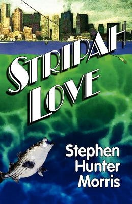 Stripah Love: A Fishy Love Story by Morris, Stephen Hunter