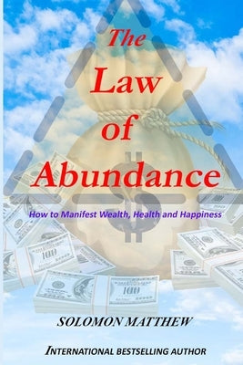 The law of abundance: How to Manifest Wealth, Health and Happiness by Matthew, Solomon
